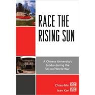 Race the Rising Sun A Chinese University's Exodus during the Second World War by Hsieh, Chiao-Min; Hsieh, Jean Kan, 9780761841487