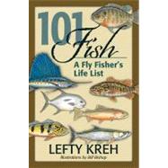 101 Fish A Fly Fisher's Life List by Kreh, Lefty; Bishop, Bill, 9780811711487