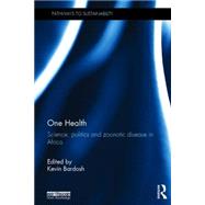 One Health: Science, politics and zoonotic disease in Africa by Bardosh; Kevin, 9781138961487