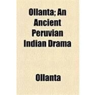 Ollanta: An Ancient Peruvian Indian Drama by Wenrich, Frances C., 9781154491487
