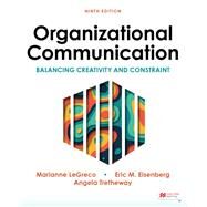 Organizational Communication Balancing Creativity and Constraint by Eisenberg, Eric M.; Trethewey, Angela; LeGreco, Marianne; Goodall, Jr., H. L., 9781319201487