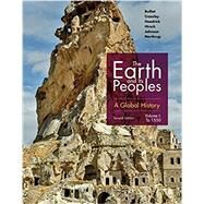 The Earth and Its Peoples A Global History, Volume I by Bulliet, Richard; Crossley, Pamela; Headrick, Daniel; Hirsch, Steven; Johnson, Lyman, 9781337401487
