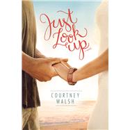 Just Look Up by Walsh, Courtney, 9781496421487