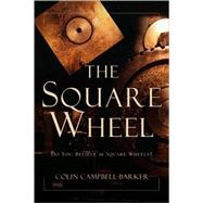 The Square Wheel by Campbell-Barker, Colin, 9781594671487