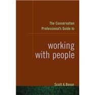 The Conservation Professional's Guide to Working With People by Bonar, Scott A.; Shroufe, Duane L., 9781597261487
