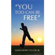 You Too Can Be Free by Taylor, James Henry, Jr., 9781606471487