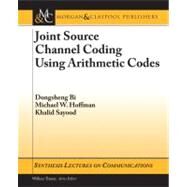 Joint Source Channel Coding Using Arithmetic Codes by Bi, Dongsheng; Hoffman, Michael W.; Sayood, Khalid, 9781608451487