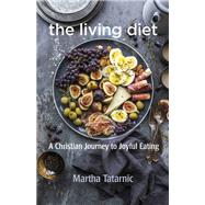 The Living Diet by Tatarnic, Martha, 9781640651487