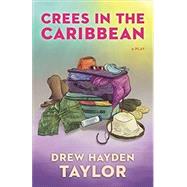 Crees in the Caribbean by Taylor, Drew Hayden, 9781772011487