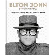 Elton John by Terry ONeill The definitive portrait with unseen images by O'Neill, Terry, 9781788401487