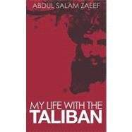 My Life with the Taliban by Zaeef, Abdul Salam, 9780231701488
