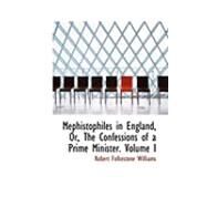 Mephistophiles in England, Or, the Confessions of a Prime Minister. Vol I by Williams, Robert Folkestone, 9780554921488