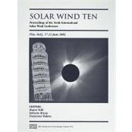 Solar Wind Ten: Proceedings of the Tenth International Solar Wind Conference by Velli, Marco; Velli, Marco; Bruno, Roberto; Malara, Francesco; INTERNATIONAL SOLAR WIND CONFERENCE 2002, 9780735401488