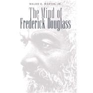 The Mind of Frederick Douglass by Martin, Waldo E., Jr., 9780807841488