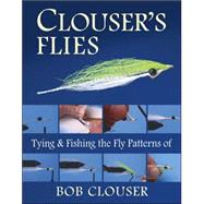 Clouser's Flies Tying and Fishing the Fly Patterns of Bob Clouser by Clouser, Bob; Nichols, Jay, 9780811701488