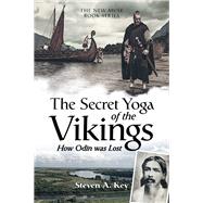 The Secret Yoga of the Vikings by Key, Steven A., 9781480881488