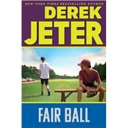 Fair Ball by Jeter, Derek; Mantell, Paul, 9781481491488