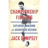 Championship Fighting Explosive Punching and Aggressive Defense by Demspey, Jack, 9781501111488