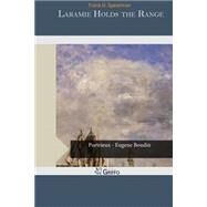 Laramie Holds the Range by Spearman, Frank H., 9781505311488