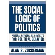 The Social Logic Of Politics by Zuckerman, Alan S., 9781592131488
