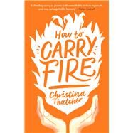 How to Carry Fire by Thatcher, Christina, 9781912681488