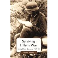 Surviving Hitler's War Family Life in Germany, 1939-48 by Vaizey, Hester, 9780230251489