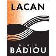 Lacan by Badiou, Alain; Reinhard, Kenneth; Spitzer, Susan, 9780231171489