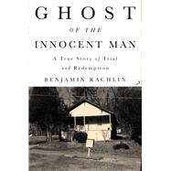 Ghost of the Innocent Man by Benjamin Rachlin, 9780316311489