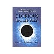 Glorious Eclipses: Their Past Present and Future by Serge Brunier , Jean-Pierre Luminet , Translated by Storm Dunlop, 9780521791489