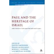 Paul and the Heritage of Israel Paul's Claim upon Israel's Legacy in Luke and Acts in the Light of the Pauline Letters by Moessner, David P.; Marguerat, Daniel; Parsons, Mikeal C.; Wolter, Michael, 9780567401489