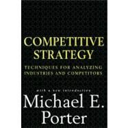 Competitive Strategy Techniques for Analyzing Industries and Competitors by Porter, Michael E., 9780684841489