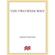 The Two Week Wait by Rayner, Sarah, 9781250021489