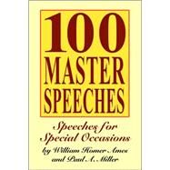 100 Master Speeches : Speeches for Special Occasions by Ames, William Homer; Miller, Paul A., 9781434401489