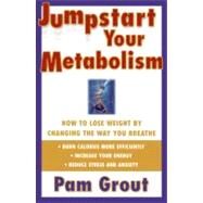 Jumpstart Your Metabolism : How to Lose Weight by Changing the Way You Breathe by Grout, Pam, 9781451611489