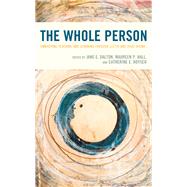The Whole Person Embodying Teaching and Learning through Lectio and Visio Divina by Dalton, Jane E.; Hall, Maureen P.; Hoyser, Catherine E., 9781475851489