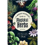 The Modern Witchcraft Guide to Magickal Herbs by Nock, Judy Ann, 9781507211489