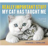 Really Important Stuff My Cat Has Taught Me by Copeland, Cynthia L., 9781523501489
