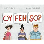 Oy, Feh, So? by Fagan, Cary; Clement, Gary, 9781554981489