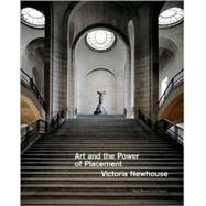 Art and the Power of Placement by Newhouse, Victoria, 9781580931489