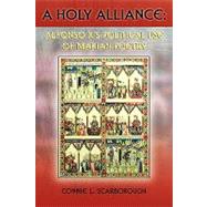 A Holy Alliance: Alfonso X's Political Use of Marian Poetry by Scarborough, Connie L., 9781588711489