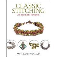 Classic Stitching 25 Beautiful Projects by Draeger, Anna Elizabeth, 9781627001489