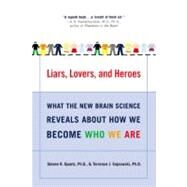Liars, Lovers, and Heroes by Quartz, Steven R., Ph.D.; Sejnowski, Terrence J., 9780060001490