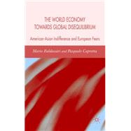 World Economy towards Global Disequilibrium American-Asian Indifference and European Fears by Baldassarri, Mario; Capretta, Pasquale, 9780230521490