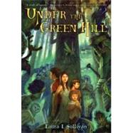Under the Green Hill by Sullivan, Laura L., 9780312551490