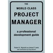 The World Class Project Manager by Robert K. Wysocki; James P Lewis, 9780465011490
