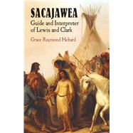 Sacajawea Guide and Interpreter of Lewis and Clark by Hebard, Grace Raymond, 9780486421490
