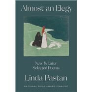 Almost an Elegy New and Later Selected Poems by Pastan, Linda, 9781324021490