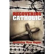 Recovering Catholic by Wagner, Wynn, 9781450511490