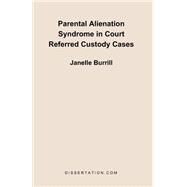 Parental Alienation Syndrome in Court Referred Custody Cases by Burrill, Janelle, 9781581121490