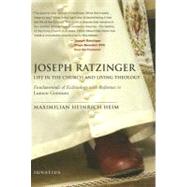 Joseph Ratzinger Life in the Church and Living Theology: Fundamentals of Ecclesiology by Miller, Michael J.; Ratzinger, Joseph Cardinal; Heim, Maximilian Heinrich, 9781586171490